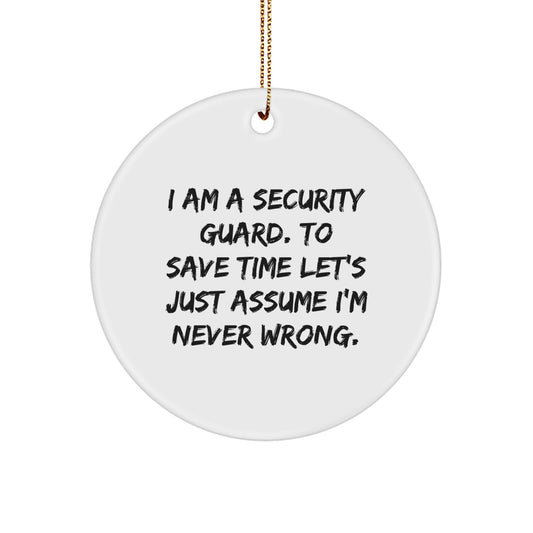 Funny Security Guard Gifts from Friends for Men - Cute Christmas Unique Circle Ornament - I'm Never Wrong - Image 1