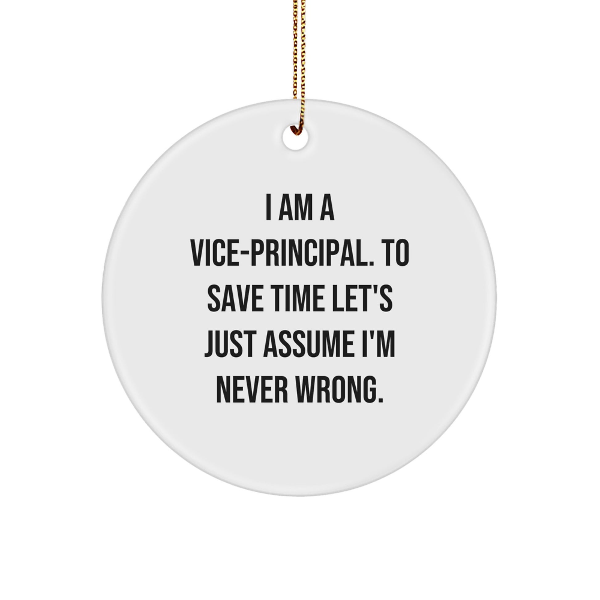 Funny Vice-principal Gifts for Men - 'I Am A Vice-principal. To Save Time Let's Just Assume I'm Never Wrong.' Circle Ornament, Christmas Unique Gifts from Friends, Family, Coworkers - Image 1