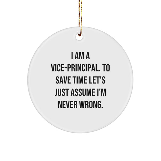 Funny Vice-principal Gifts for Men - 'I Am A Vice-principal. To Save Time Let's Just Assume I'm Never Wrong.' Circle Ornament, Christmas Unique Gifts from Friends, Family, Coworkers - Image 1