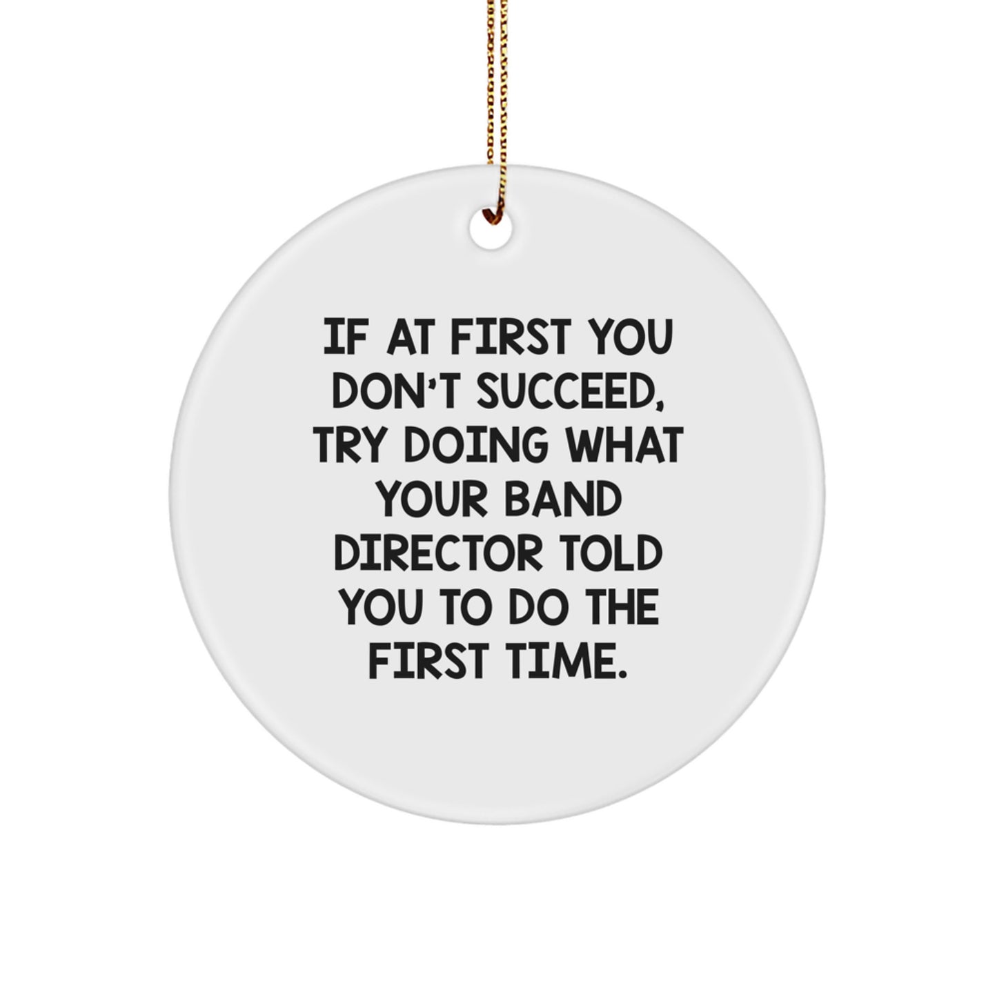 Funny Band Director Gifts from Men for Christmas Unique Gifts, Circle Ornament with Inspirational Quote - 'If At First You Don't Succeed', White Color - Image 1