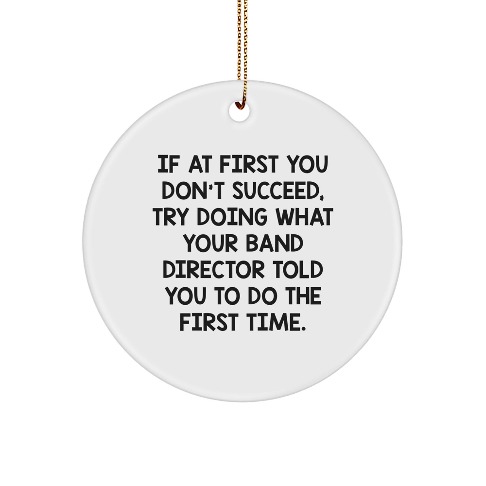 Funny Band Director Gifts from Men for Christmas Unique Gifts, Circle Ornament with Inspirational Quote - 'If At First You Don't Succeed', White Color - Image 1