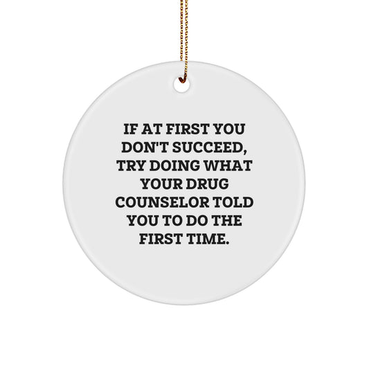 Gifts from Family to Drug Counselor, Funny Quote Circle Ornament for Christmas, Cute Reminders for Success - Image 1