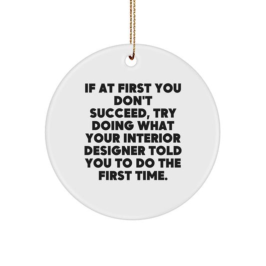 Funny Interior Designer Gifts, Circle Ornament with Quote 'Try Doing What Your Interior Designer Told You To Do First', Christmas Unique Gifts for Friends from - Image 1