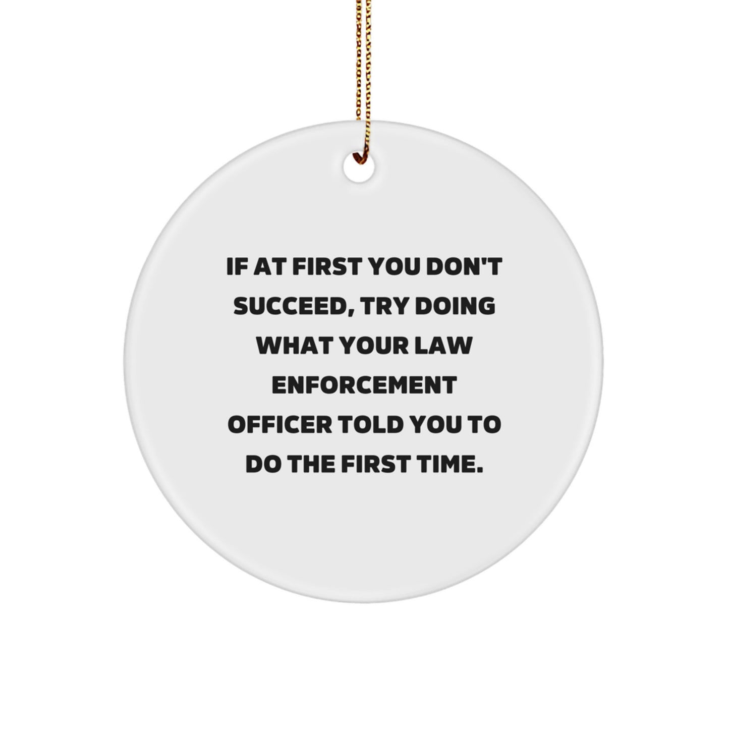 Funny Law Enforcement Officer Gifts from Friends - Christmas Unique Circle Ornament Quotes - Image 1