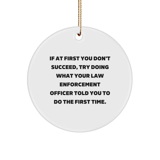 Funny Law Enforcement Officer Gifts from Friends - Christmas Unique Circle Ornament Quotes - Image 1