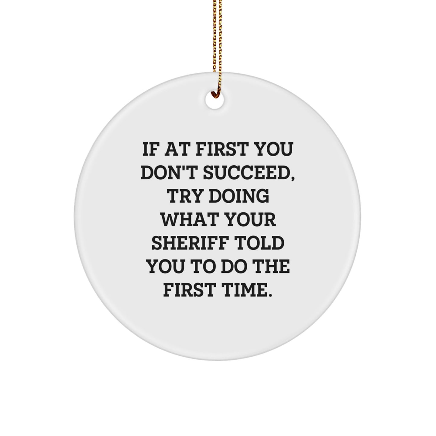 Funny Sheriff Quotes Christmas Circle Ornaments Gifts from Friends and Family for Sheriff - Image 1