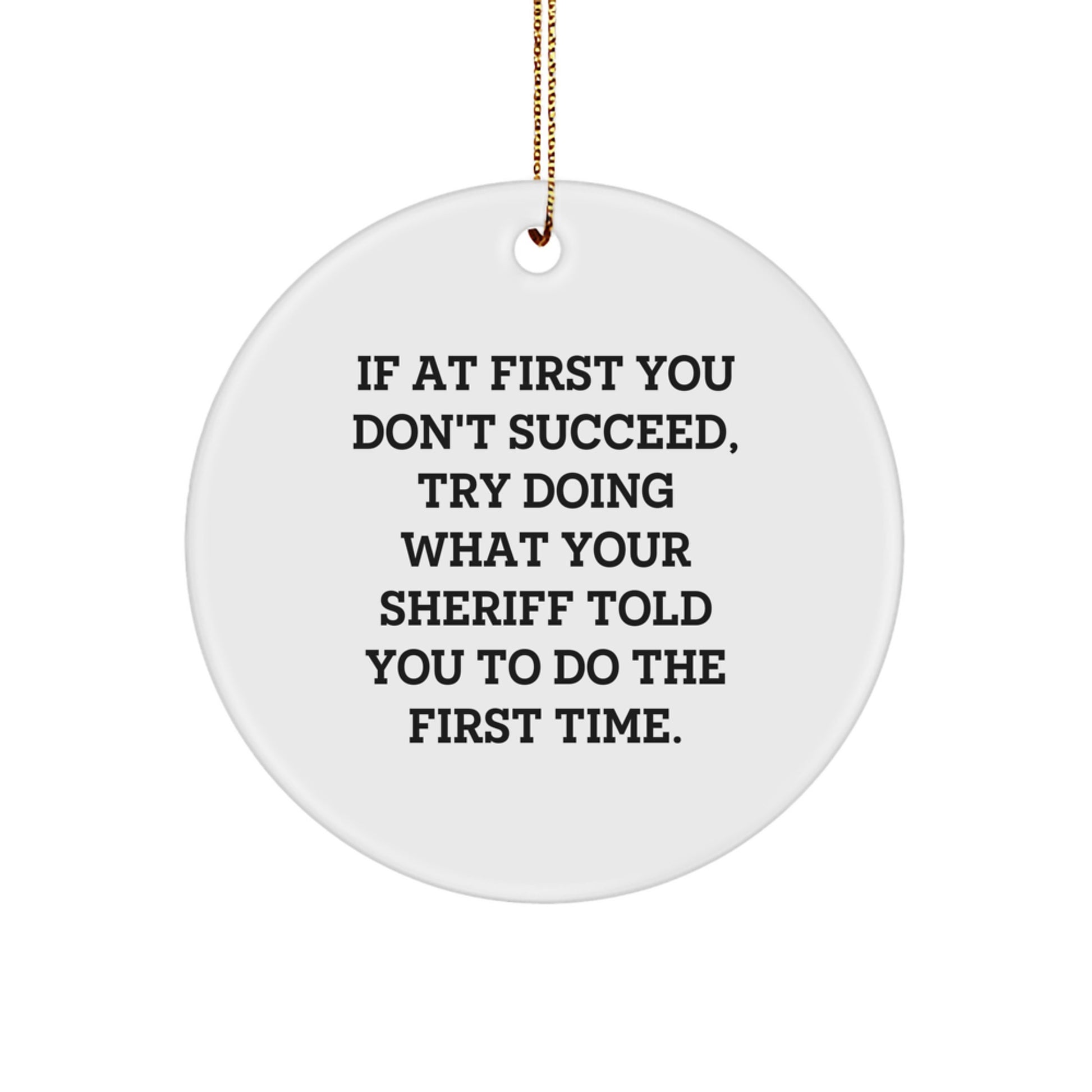Funny Sheriff Quotes Christmas Circle Ornaments Gifts from Friends and Family for Sheriff - Image 1