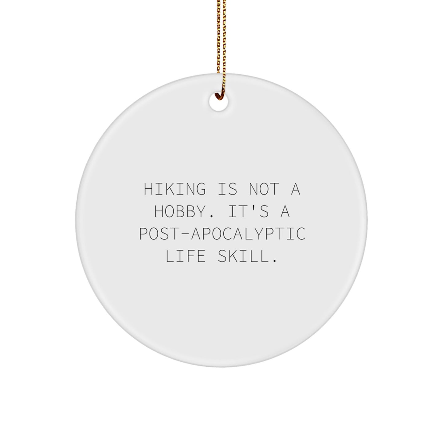 Funny Hiking Gifts for Friends from Men or Women - 'Hiking Is Not A Hobby. It's A Post-apocalyptic Life Skill.' Circle Ornament Christmas Unique Gifts - Image 1