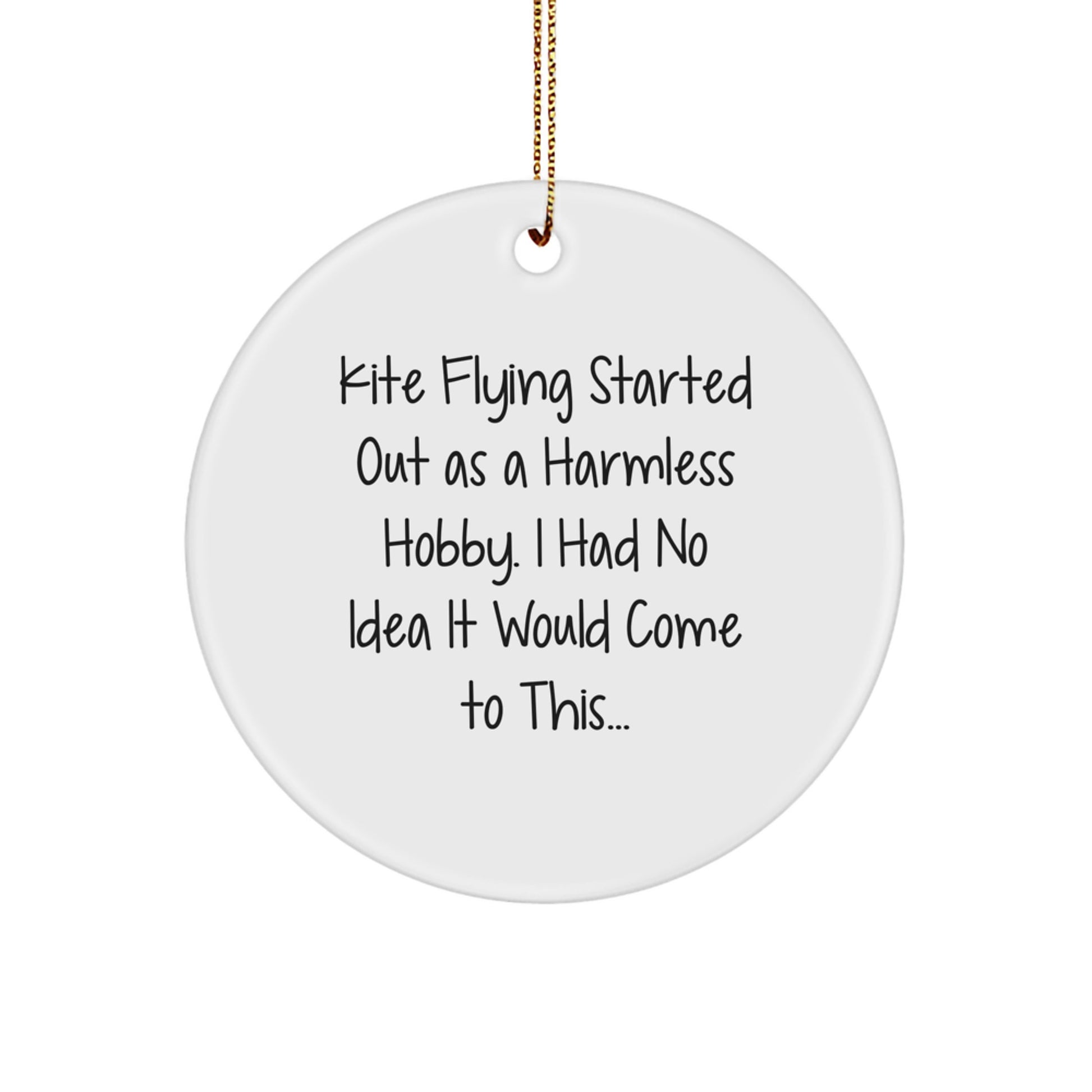 Funny Kite Flying Gifts from Friends and Family for Men and Women - Circle Ornament - Kite Flying Started Out As A Harmless Hobby Gifts for Him or Her - Image 1