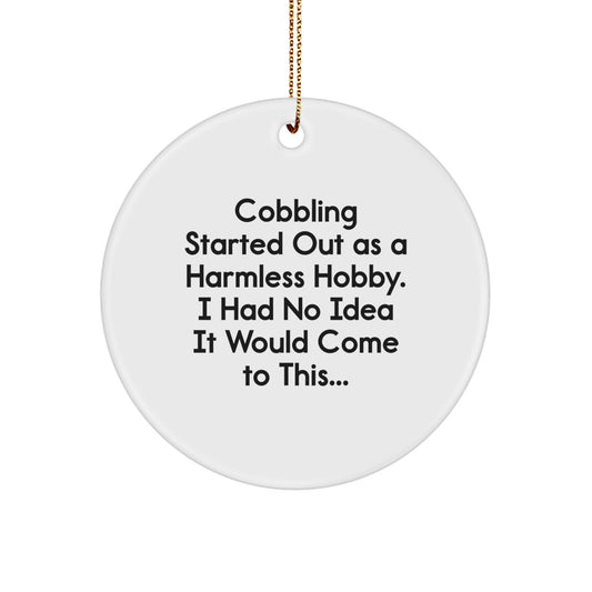 Funny Hobby Gifts from Friends for Cobbling Enthusiasts - Circle Ornament - Christmas Unique Gifts - Started Out As A Harmless Hobby - Men, Women, Coworkers, Family - Image 1