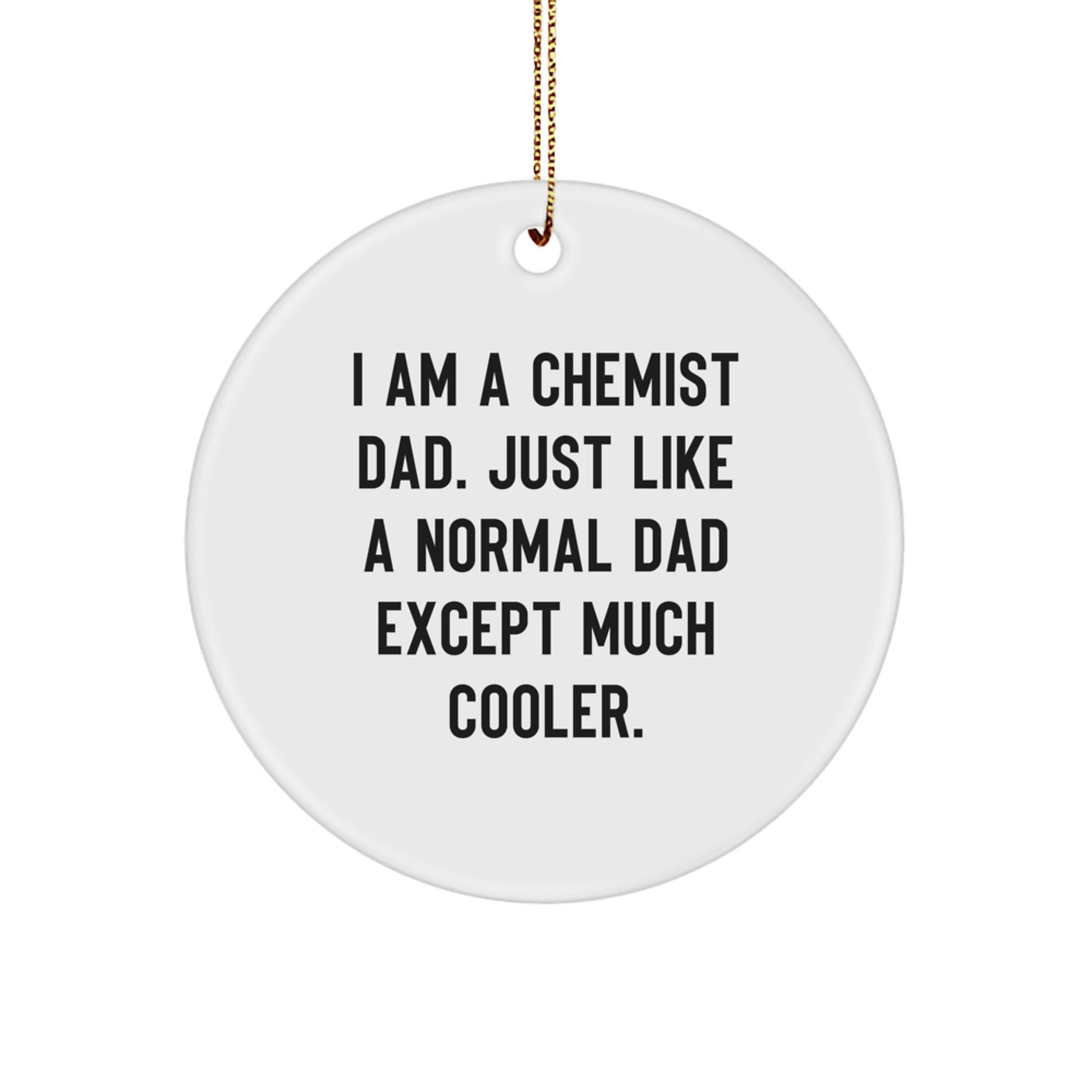 Funny Chemist Gifts for Men - I Am A Chemist Dad Circle Ornament, Gifts from Dad to Chemist Son, Perfect for Christmas Unique Gifts - Image 1