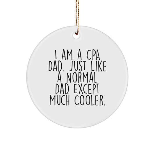 Funny CPA Gifts, Circle Ornament, 'I Am A Cpa Dad. Just Like A Normal Dad Except Much Cooler.' - Gifts from Dad for CPA, Men, Christmas Unique Gifts - Image 1