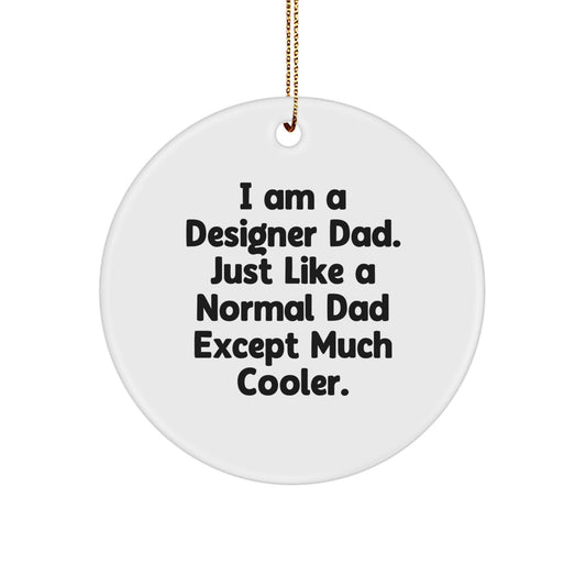 Funny Designer Gifts from Dad, 'I Am A Designer Dad' Circle Ornament for Men, Unique Christmas Decorations - Image 1