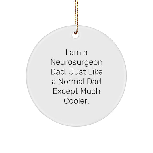 Funny Neurosurgeon Gifts from Men for Christmas Unique Circle Ornament, 'I Am A Neurosurgeon Dad' - Unique Christmas Unique Gifts for Neurosurgeon Men - Image 1