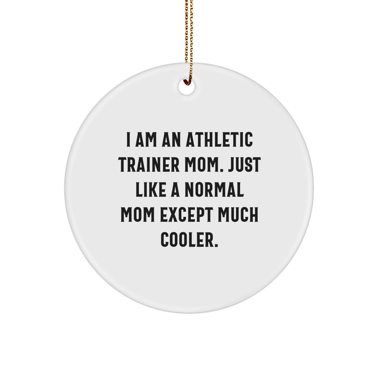 Funny Athletic Trainer Mom Gifts from Mom - Unique Gifts for Athletic Trainers, Christmas Ornament, Circle Design, Humorous Quote, Perfect for Moms of Athletes - Image 1