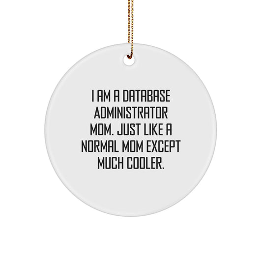 Funny 'I Am A Database Administrator Mom' Circle Ornament, Gifts for Database Administrator Mom, Christmas Unique Gifts, Gifts from Mom to Database Administrator, Database Administrator Mom Decor - Image 1
