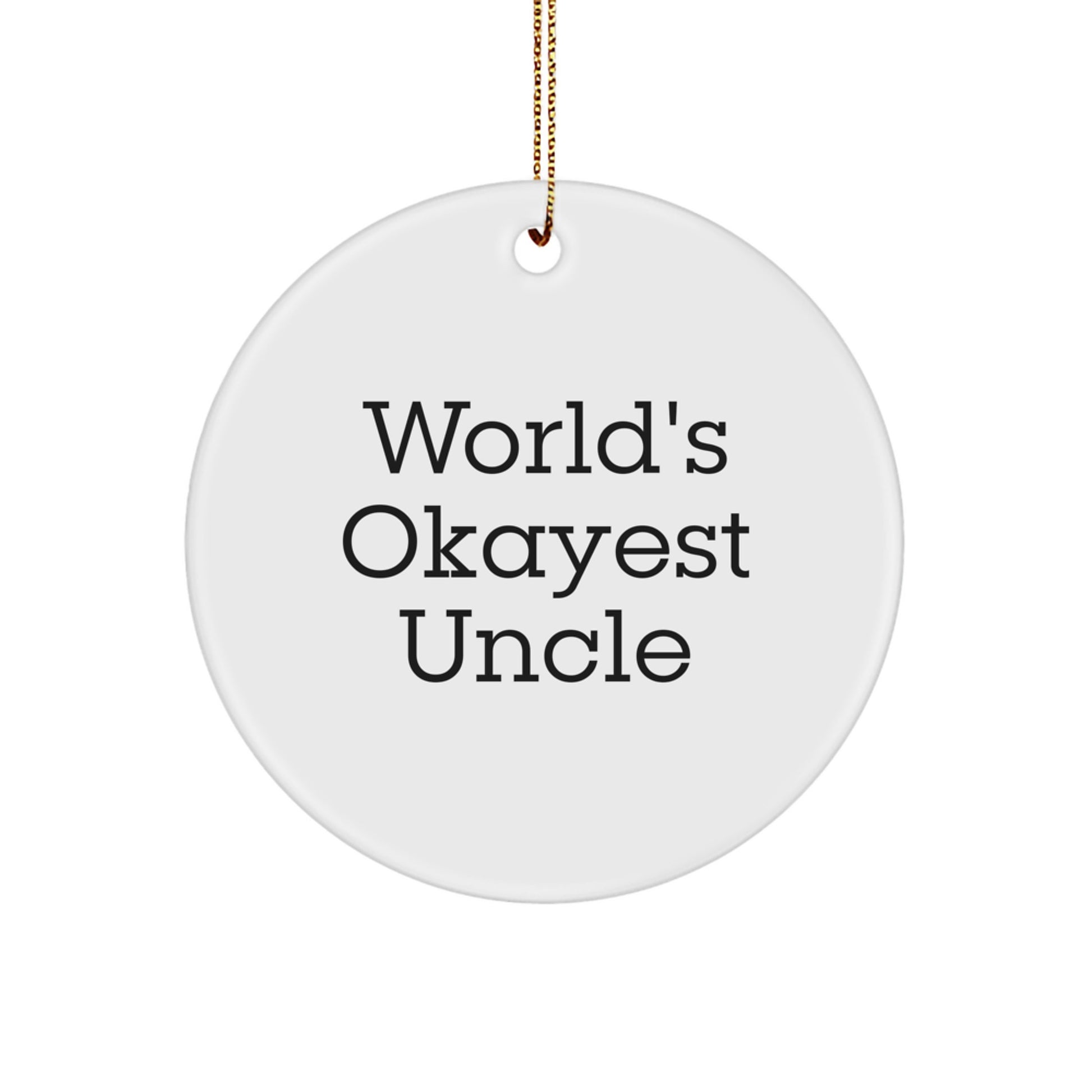 Funny Uncle Gifts from Men, World's Okayest Uncle Quote Circle Ornament for Christmas Unique Gifts, Great for Women, Friends, Coworkers - Image 1