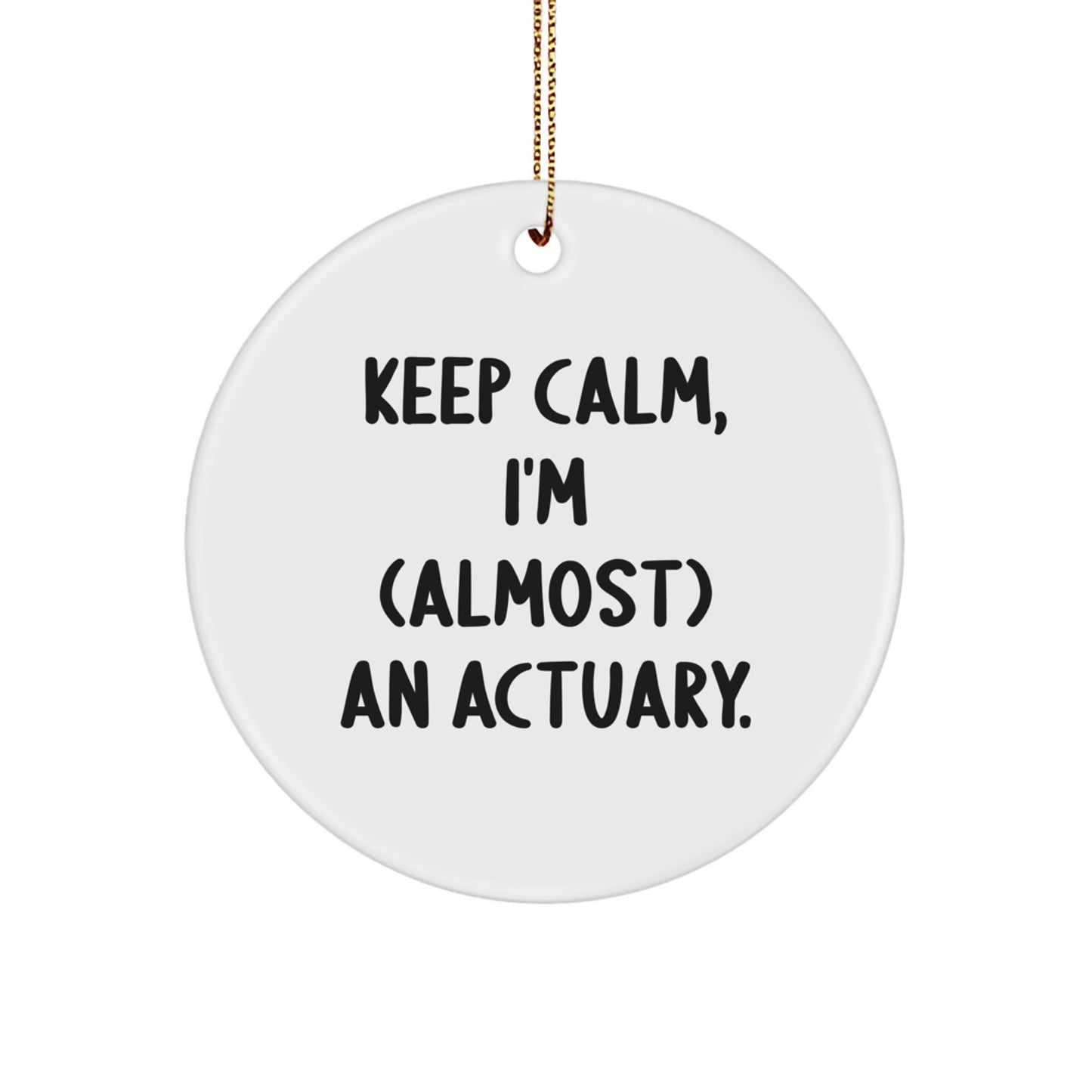Funny Actuary Gifts for Men, Keep Calm I'm Almost an Actuary Ornament, Circle Shape Christmas Unique Gifts from Friends - Image 1
