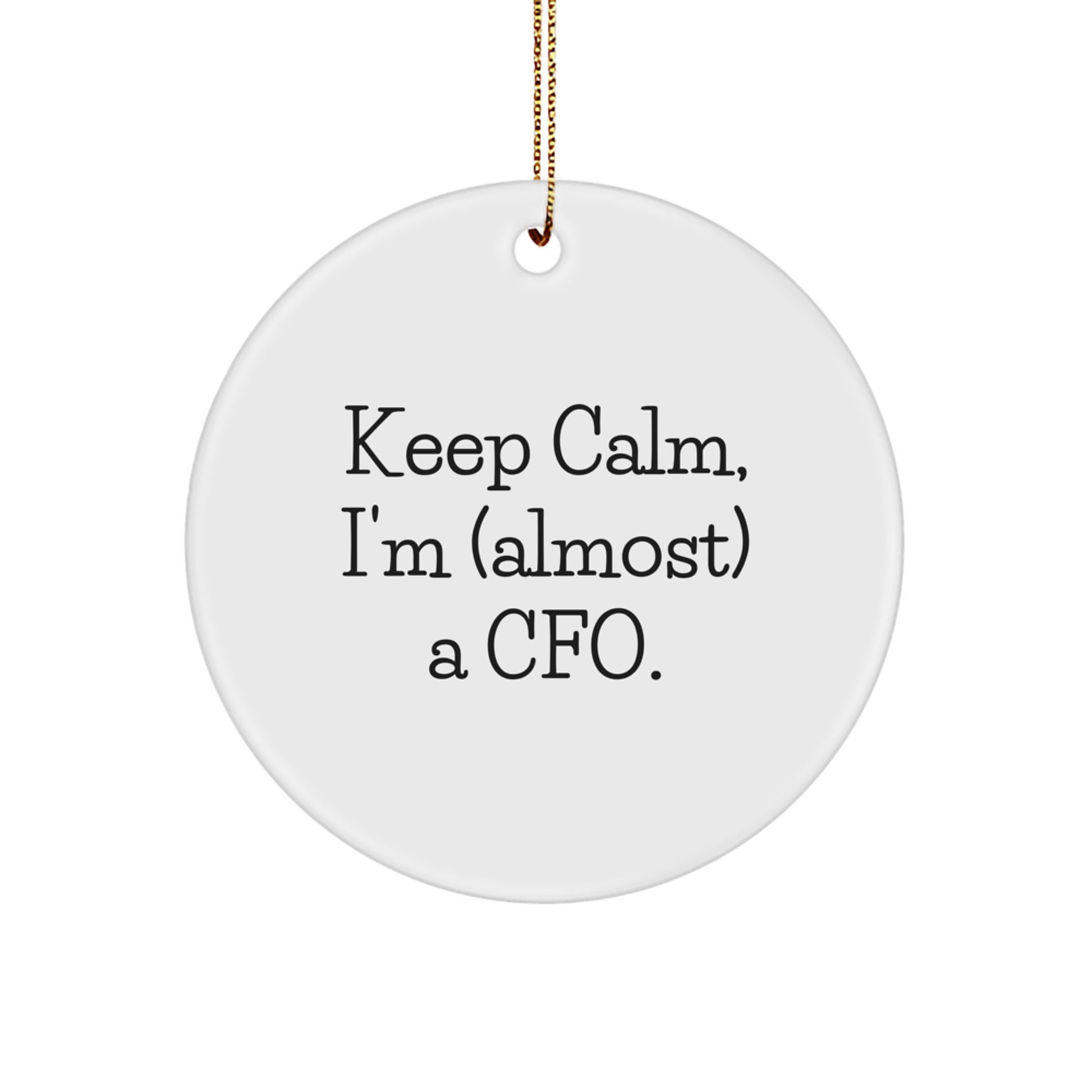 Funny CFO Gifts for Men, Women, Friends, Christmas Circle Ornament with Keep Calm, I'm (almost) A Cfo. - Image 1