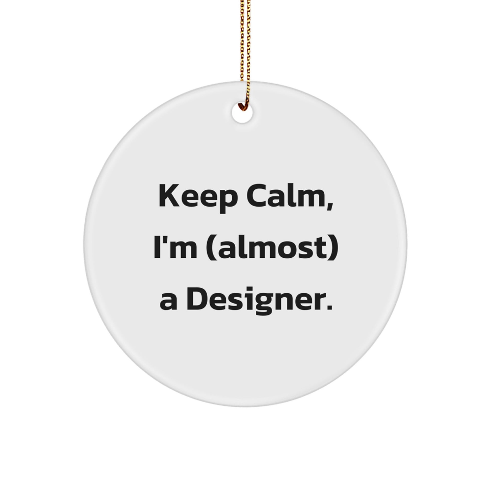 Funny Designer Circle Ornament, Gifts from Family and Friends to Designer, Keep Calm I'm almost a Designer Christmas Unique Gifts - Image 1
