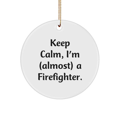 Funny Firefighter Gifts for Men, Christmas Unique Circle Ornament, Gifts from Loved Ones, Keep Calm I'm almost a Firefighter - Image 1