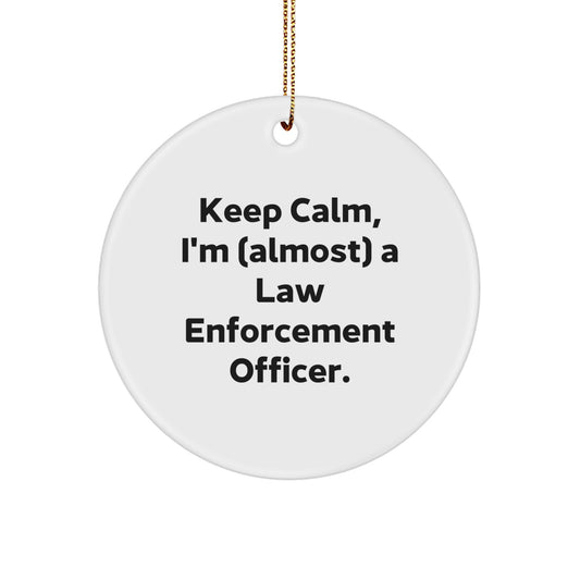 Funny Law Enforcement Officer Circle Ornament, Gifts for Men, Women, or Coworkers, Keep Calm I'm (almost) A Law Enforcement Officer. Christmas Unique Gifts from Family, Friends, or Yourself. - Image 1