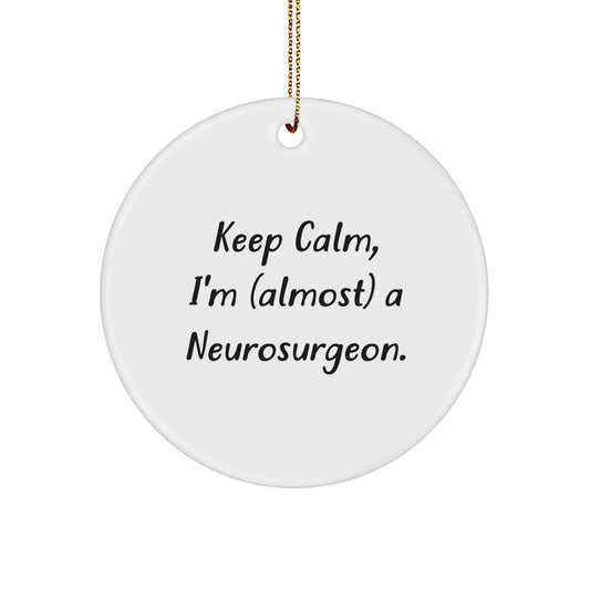 Funny Neurosurgeon Gifts from Family, Christmas Unique Circle Ornament for Men, Women, Friends - Quote: 'Keep Calm, I'm (almost) A Neurosurgeon.' - Image 1