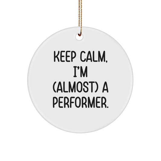 Funny Performer Gifts from Friends for Christmas - 'Keep Calm, I'm (almost) A Performer' Circle Ornament - Image 1
