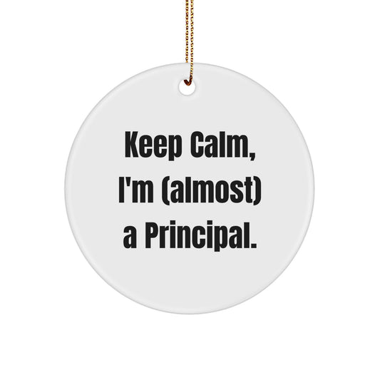 Funny Principal Gifts for Him - Keep Calm, I'm (almost) A Principal - White Circle Ornament, Perfect for Christmas Unique Gifts from Friends or Family - Image 1