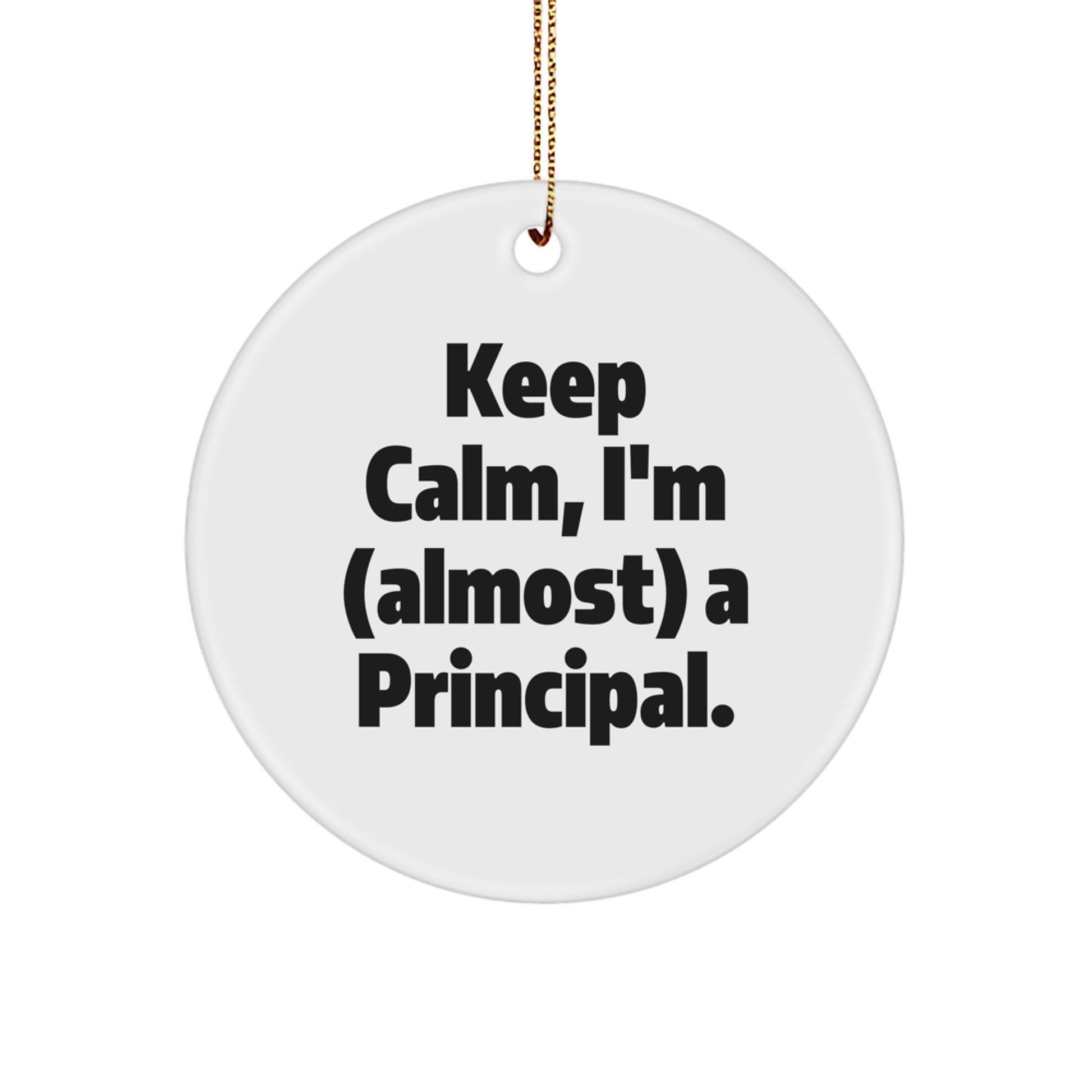 Funny Principal Circle Ornament, Keep Calm I'm Almost A Principal Christmas Unique Gifts for Men, Women, Family, Friends, Coworkers Gifts - Image 1