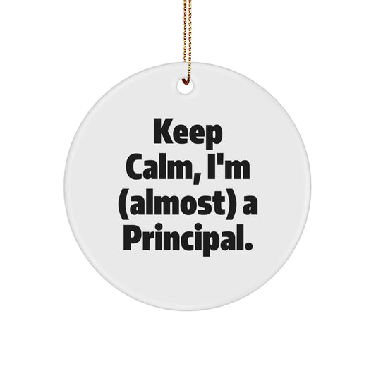 Funny Principal Circle Ornament, Keep Calm I'm Almost A Principal Christmas Unique Gifts for Men, Women, Family, Friends, Coworkers Gifts - Image 1