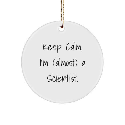 Funny Scientist Gifts from Family for Men - Keep Calm, I'm (almost) A Scientist. Circle Ornament for Christmas Unique Gifts - Image 1
