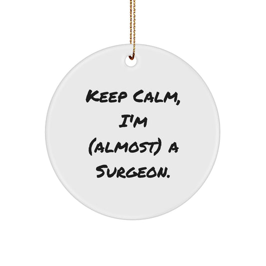 Funny Surgeon Gifts from Friends - 'Keep Calm, I'm (almost) A Surgeon.' Circle Ornament for Men, Women, or Coworkers - Image 1