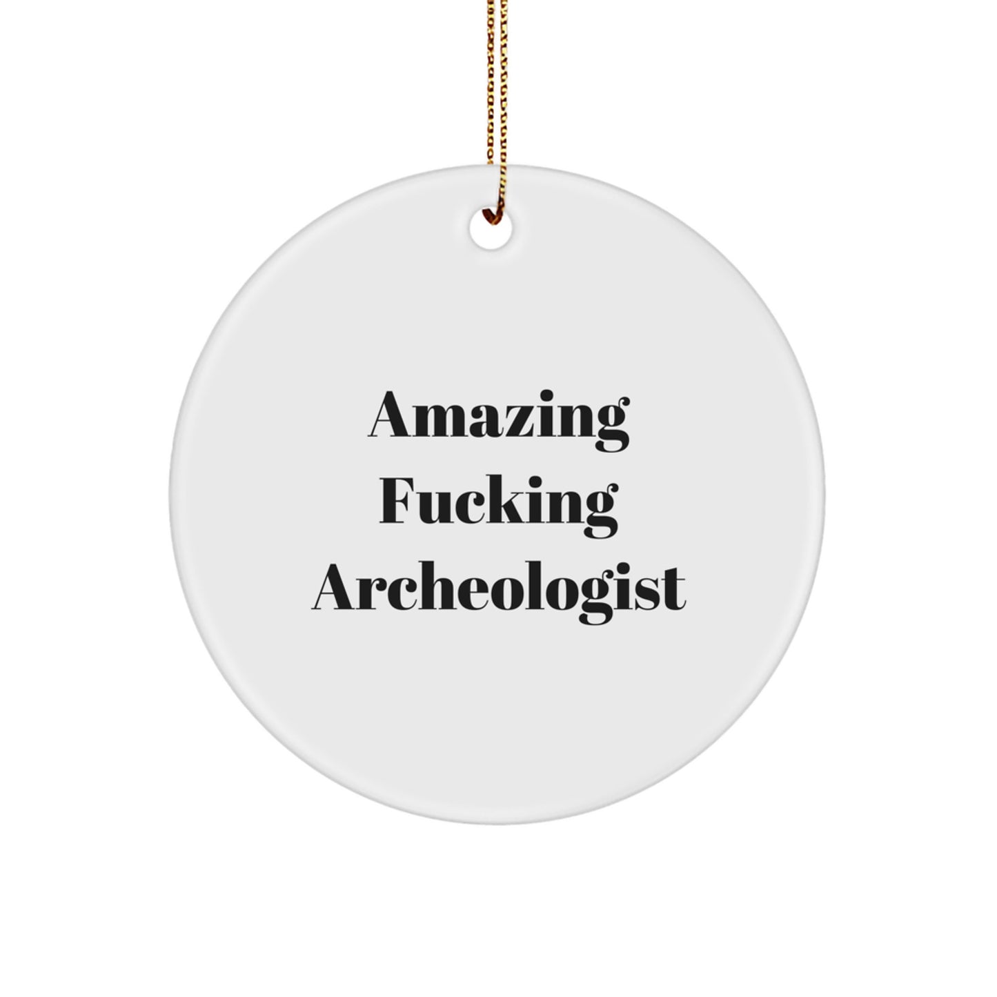 Funny Archeologist Gifts from Friends, Christmas Unique Circle Ornament, Amazing F--king Archeologist Quote, Archeologist Gift for Men, Circle Ornament for Archeologist Enthusiast - Image 1