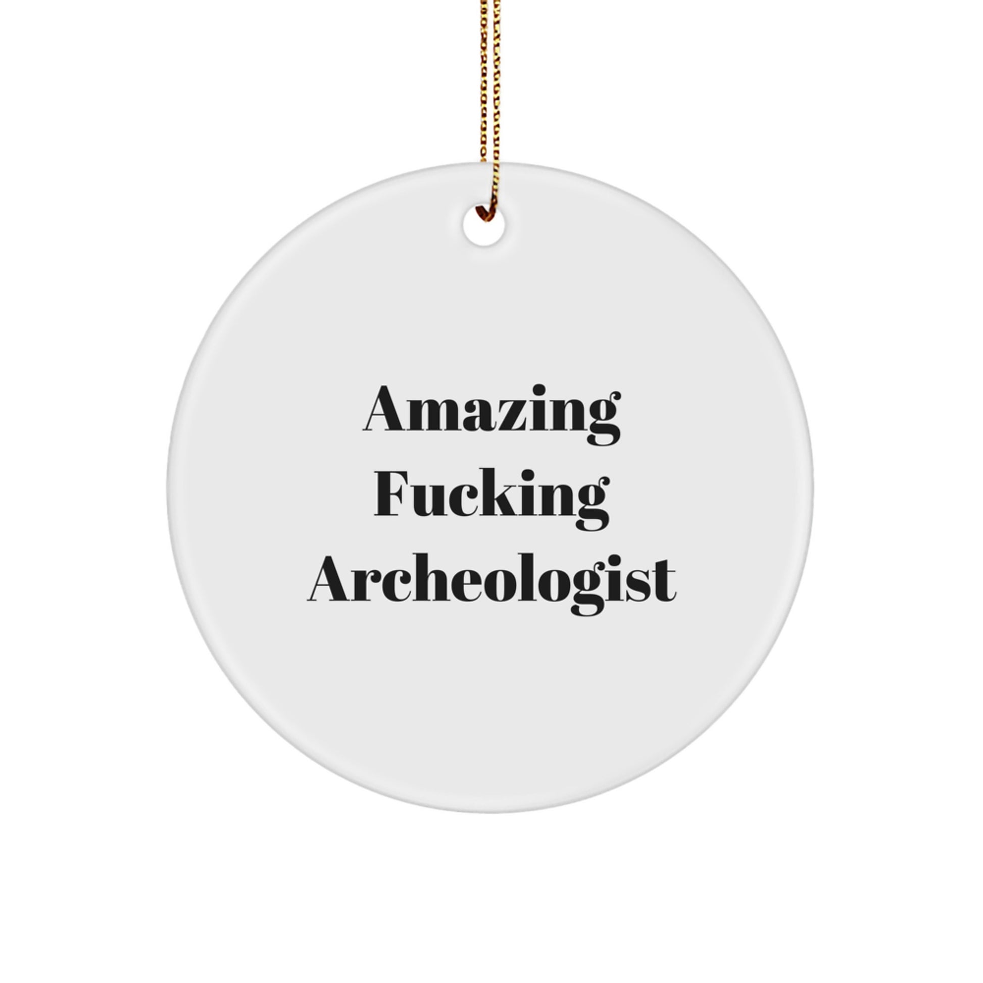 Funny Archeologist Gifts from Friends, Christmas Unique Circle Ornament, Amazing F--king Archeologist Quote, Archeologist Gift for Men, Circle Ornament for Archeologist Enthusiast - Image 1
