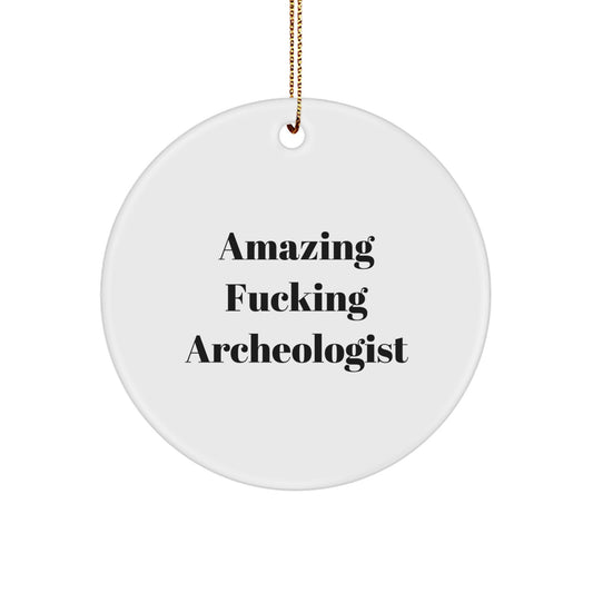 Funny Archeologist Gifts from Friends, Christmas Unique Circle Ornament, Amazing F--king Archeologist Quote, Archeologist Gift for Men, Circle Ornament for Archeologist Enthusiast - Image 1