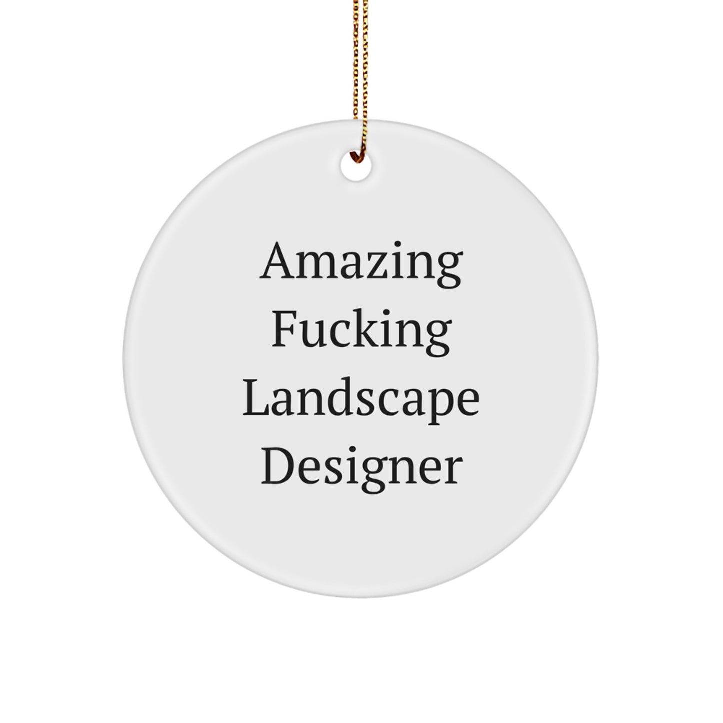 Funny Landscape Designer Gifts from Friends for Christmas - Circle Ornament with Amazing F--king Landscape Designer Quote - Image 1