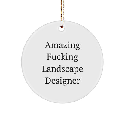 Funny Landscape Designer Gifts from Friends for Christmas - Circle Ornament with Amazing F--king Landscape Designer Quote - Image 1