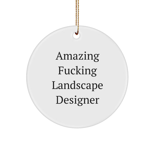 Funny Landscape Designer Gifts from Friends for Christmas - Circle Ornament with Amazing F--king Landscape Designer Quote - Image 1