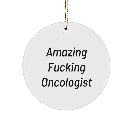 Gifts from Men to Oncologists - Funny Oncologist Christmas Circle Ornament, Amazing F--king Oncologist Quote, Ideal Gift for Women - Image 1