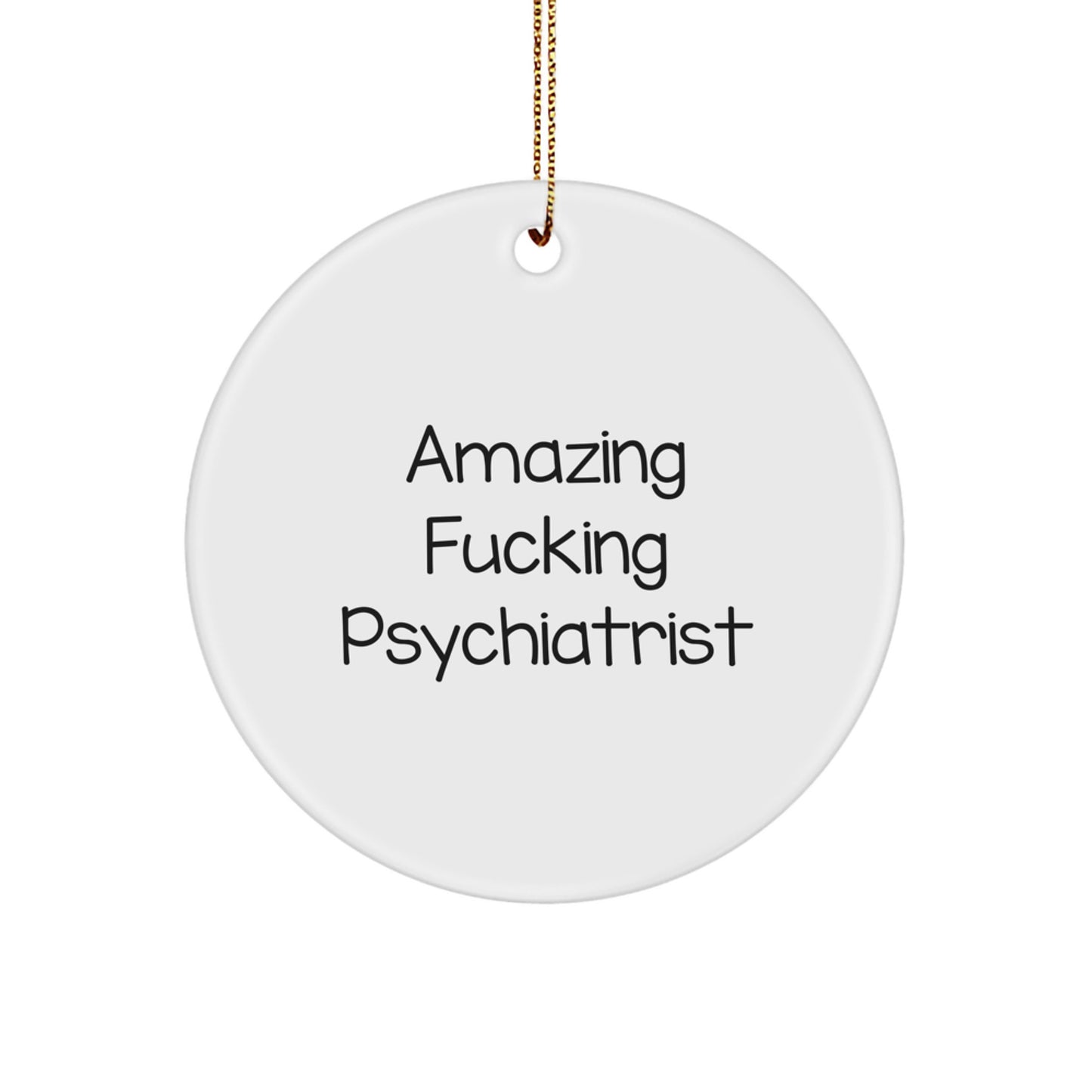 Funny Psychiatrist Gifts, for Men, Christmas Unique Circle Ornament, Amazing 'F--king' Psychiatrist Quote, Gifts from Family - Image 1