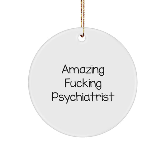 Funny Psychiatrist Gifts, for Men, Christmas Unique Circle Ornament, Amazing 'F--king' Psychiatrist Quote, Gifts from Family - Image 1