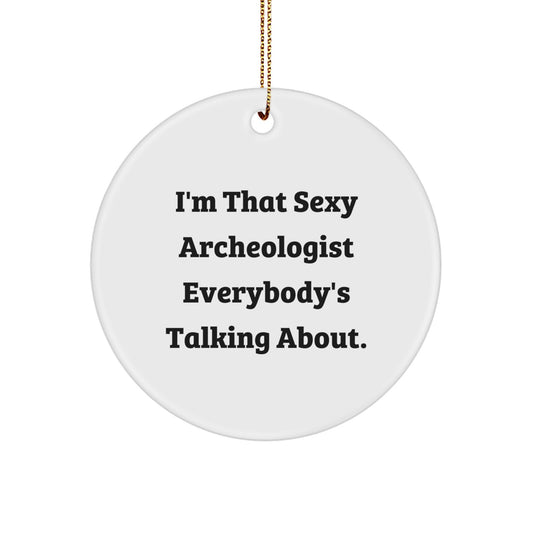 Funny Archeologist Gifts from Friends, I'm That Sexy Archeologist Everybody's Talking About Circle Ornament for Men - Image 1
