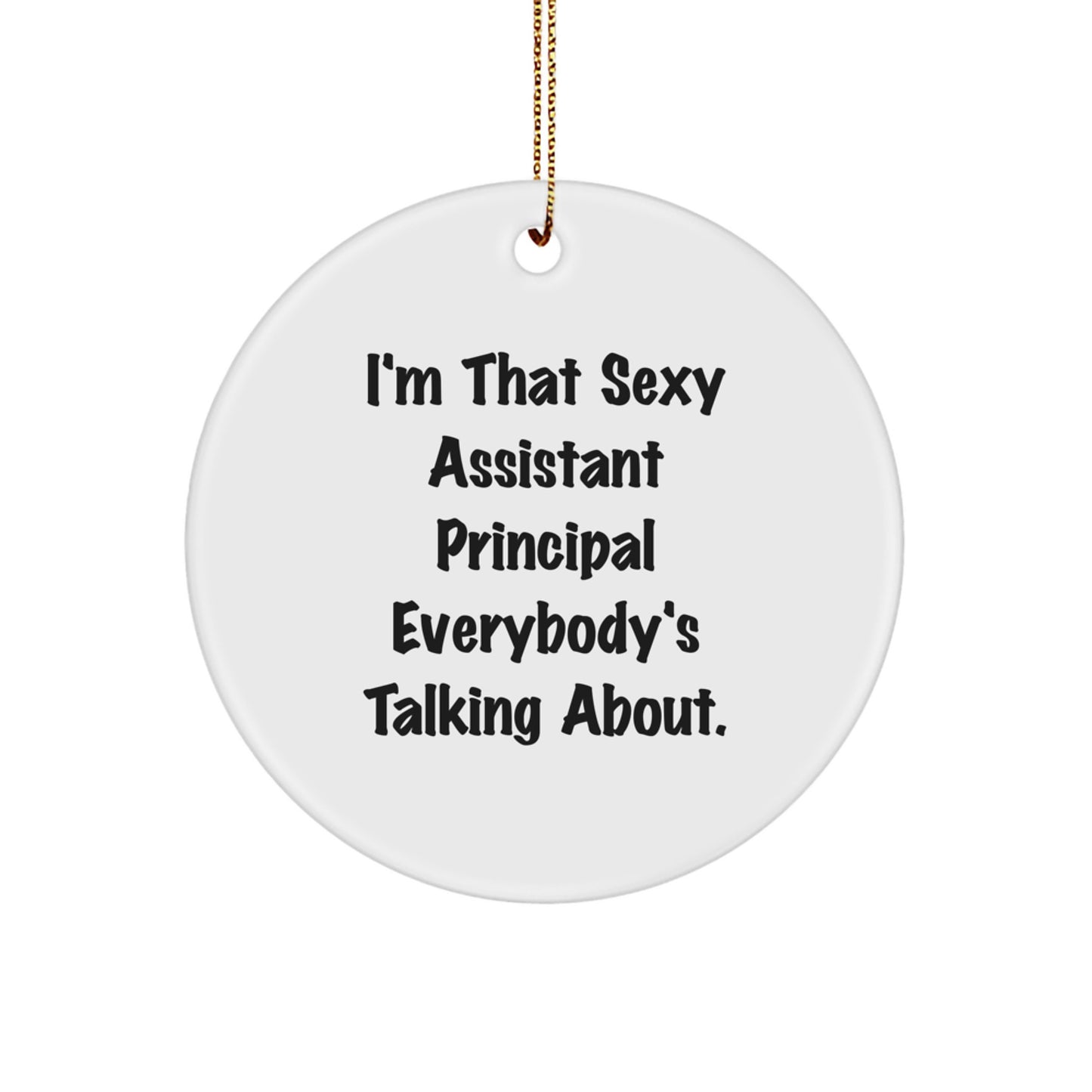 Funny Assistant Principal Gifts for Christmas - 'I'm That Sexy Assistant Principal Everybody's Talking About.' Circle Ornament Gifts from Men to Women - Image 1
