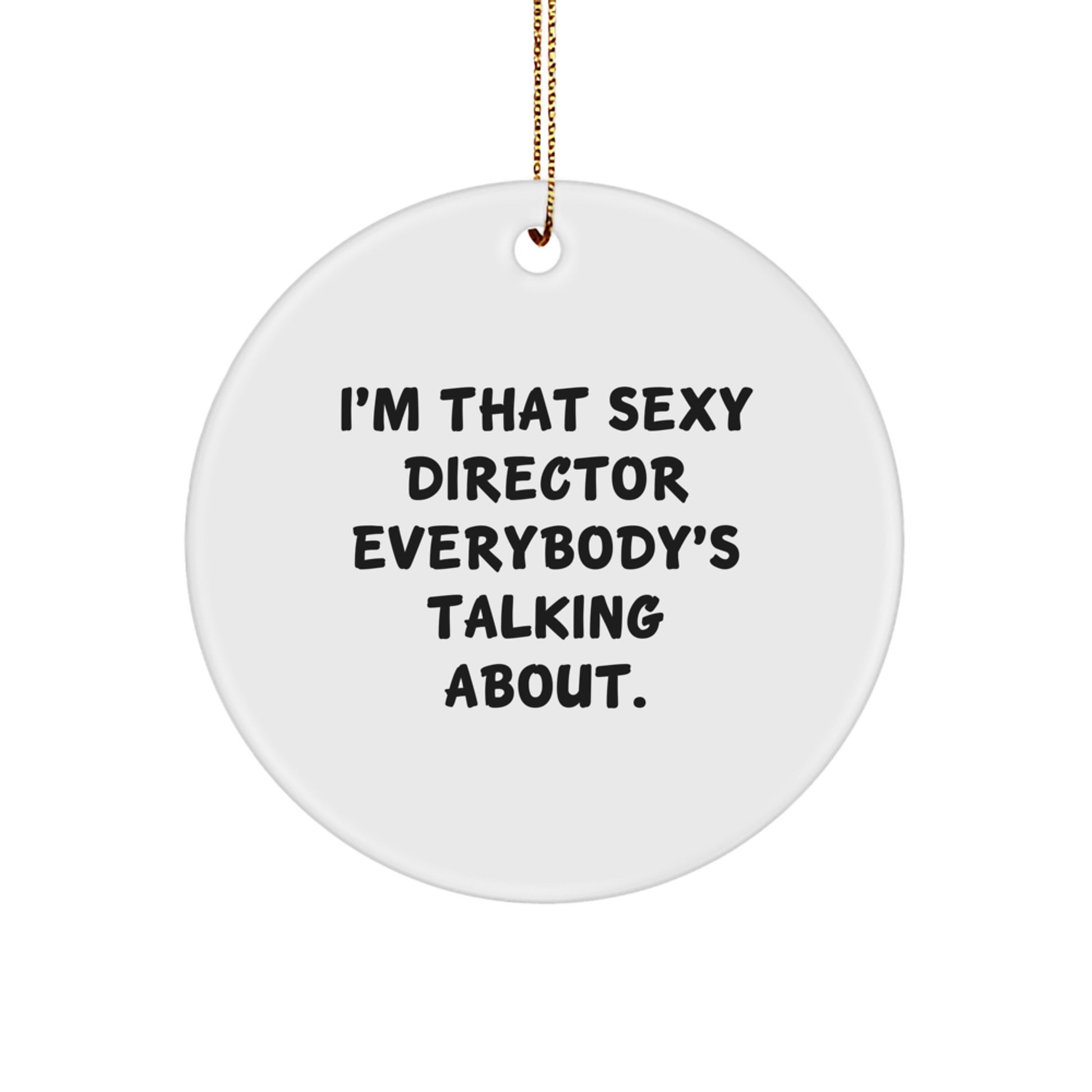 Funny 'I'm That Sexy Director Everybody's Talking About' Christmas Director Gifts for Men Women Friends Coworkers Family Unique Circle Ornament, Gifts from Friends, Gifts for Director - Image 1