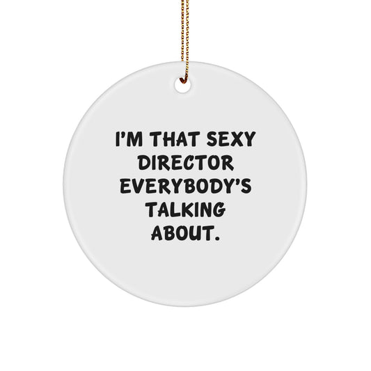 Funny 'I'm That Sexy Director Everybody's Talking About' Christmas Director Gifts for Men Women Friends Coworkers Family Unique Circle Ornament, Gifts from Friends, Gifts for Director - Image 1