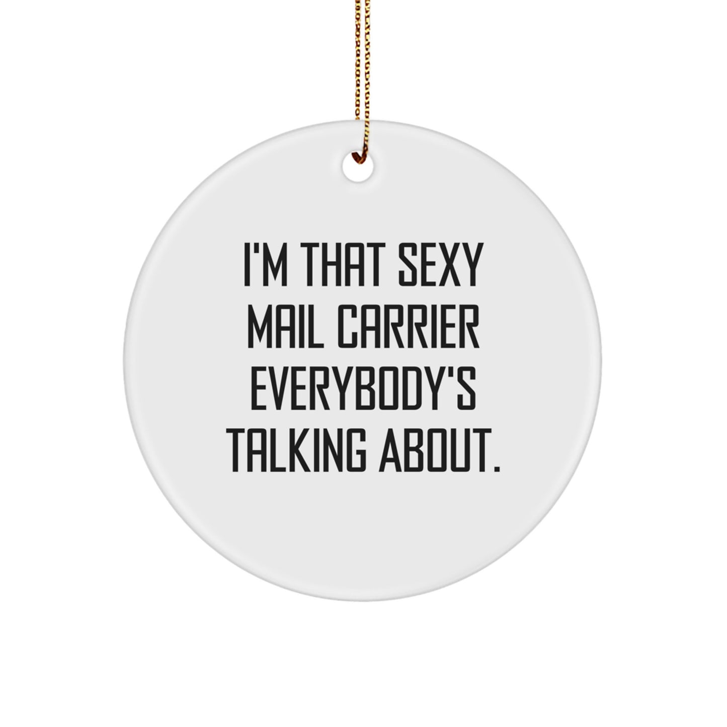 Funny Mail Carrier Gifts from Friends for Christmas Circle Ornament - I'm That Sexy Mail Carrier Everybody's Talking About - Image 1