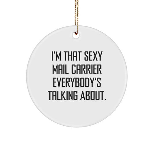 Funny Mail Carrier Gifts from Friends for Christmas Circle Ornament - I'm That Sexy Mail Carrier Everybody's Talking About - Image 1