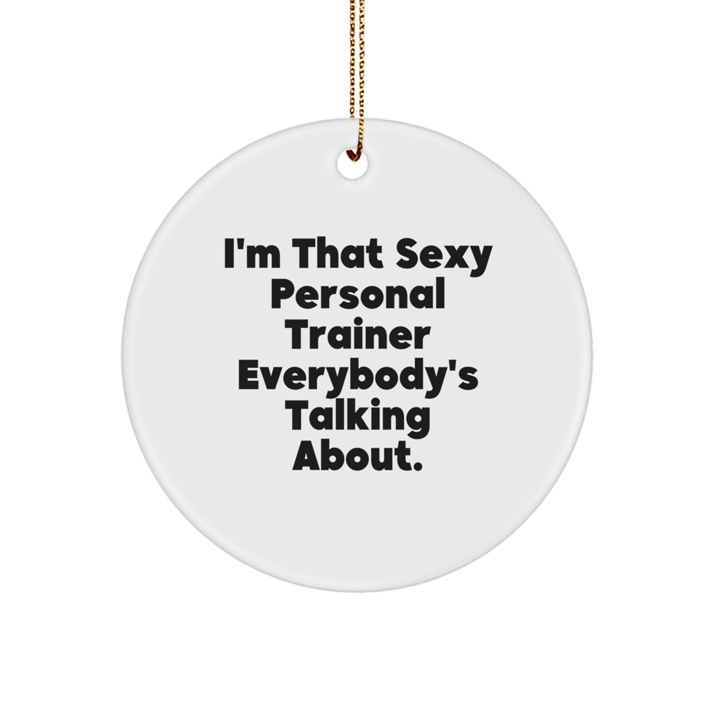 Sexy Personal Trainer Gifts for Men, Funny Personal Trainer Christmas Unique Ornaments for Home Decor, I'm That Sexy Personal Trainer Everybody's Talking About Circle Ornament Gifts from Friends - Image 1