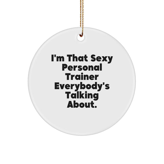 Sexy Personal Trainer Gifts for Men, Funny Personal Trainer Christmas Unique Ornaments for Home Decor, I'm That Sexy Personal Trainer Everybody's Talking About Circle Ornament Gifts from Friends - Image 1